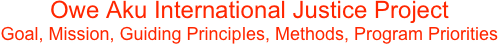 Owe Aku International Justice Project
Goal, Mission, Guiding Principles, Methods, Program Priorities
